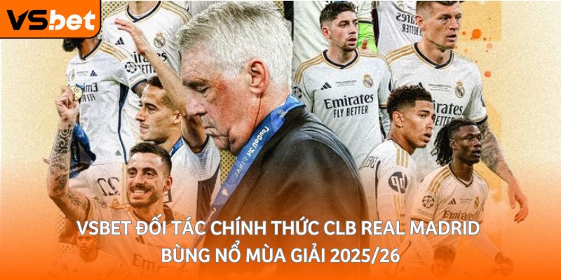 real madrid lua chon vsbet lam doi tac chinh thuc moi